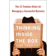 Thinking Inside the Box : The 12 Timeless Rules for Managing a Successful Business