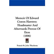 Memoir of Edward Craven Hawtrey : Headmaster and Afterwards Provost of Eton (1896)