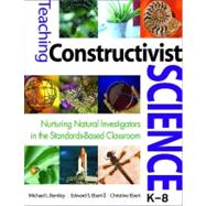 Teaching Constructivist Science, K-8 : Nurturing Natural Investigators in the Standards-Based Classroom