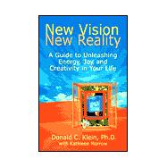 New Vision, New Reality : A Guide to Unleashing Energy, Joy, and Creativity in Your Life