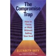 The Compromise Trap How to Thrive at Work without Selling Your Soul