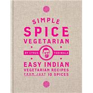 Simple Spice Vegetarian Easy Indian vegetarian recipes from just 10 spices