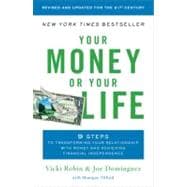 Your Money or Your Life : 9 Steps to Transforming Your Relationship with Money and Achieving Financial Independence