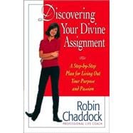 Discovering Your Divine Assignment : A Step-by-Step Plan for Living Out Your Purpose and Passion