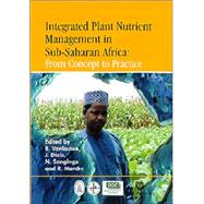 Integrated Plant Nutrient Management in Sub-Saharan Africa : From Concept to Practice