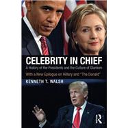 Celebrity in Chief: A History of the Presidents and the Culture of Stardom, With a New Epilogue on Hillary and ôThe Donaldö