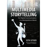 Multimedia Storytelling for Digital Communicators in a Multiplatform World