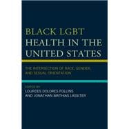 Black LGBT Health in the United States The Intersection of Race, Gender, and Sexual Orientation