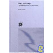 Into the Image: Culture and Politics in the Field of Vision