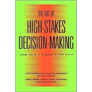 The Art of High-Stakes Decision-Making: Tough Calls in a Speed Driven World