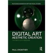 Digital Art, Aesthetic Creation: The Birth of a Medium