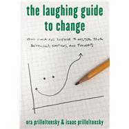The Laughing Guide to Change Using Humor and Science to Master Your Behaviors, Emotions, and Thoughts