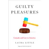 Guilty Pleasures Comedy and Law in America