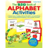 The BIG Book of Alphabet Activities A Treasure Trove of Engaging Activities, Mini-Books, and Colorful Picture Cards for Teaching Alphabet Recognition, Letter Formation, and More!