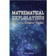 Mathematical Explorations for the Christian Thinker