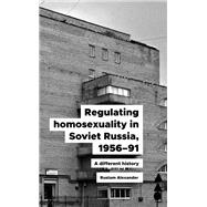 Regulating homosexuality in Soviet Russia, 1956–91