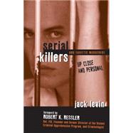 Serial Killers and Sadistic Murderers Up Close and Personal