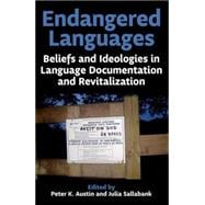 Endangered Languages Beliefs and Ideologies in Language Documentation and Revitalisation