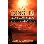 Tongues : From Confusion to Understanding - Understanding the Ministry of the Holy Spirit and Prayer