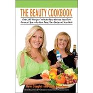 The Beauty Cookbook 200 Recipes to Make Your Kitchen Your Spa -- for Your Face, Your Body and Your Hair
