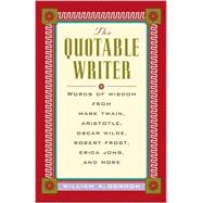 The Quotable Writer: Words of Wisdom from Mark Twain, Aristotle, Oscar Wilde, Robert Frost, Erica Jong, Toni Morrison, Michael Korda, Herman Melville, George Orwell, pearl