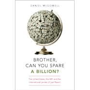 Brother, Can You Spare a Billion? The United States, the IMF, and the International Lender of Last Resort