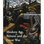 Modern Art, Britain, and the Great War : Witnessing, Testimony and Remembrance