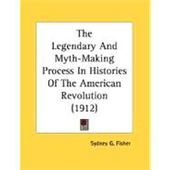 The Legendary And Myth-Making Process In Histories Of The American Revolution