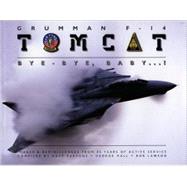 Grumman F-14 Tomcat : Bye - Bye, Baby... ! Images and Reminiscences from 35 Years of Active Service