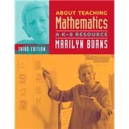About Teaching Mathematics : A K-8 Resource, Third Edition