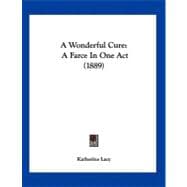 Wonderful Cure : A Farce in One Act (1889)
