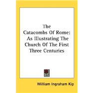 The Catacombs of Rome: As Illustrating the Church of the First Three Centuries