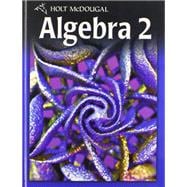Holt Mcdougal Algebra 2 : Student Edition Algebra 2 2011