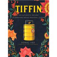 Tiffin 500 Authentic Recipes Celebrating India's Regional Cuisine