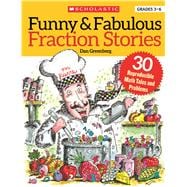Funny & Fabulous Fraction Stories 30 Reproducible Math Tales and Problems