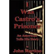 I Was Castro's Prisoner