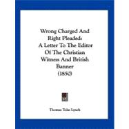 Wrong Charged and Right Pleaded : A Letter to the Editor of the Christian Witness and British Banner (1850)
