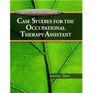 Clinical Decision Making Case Studies For The Occupational Therapy Assistant