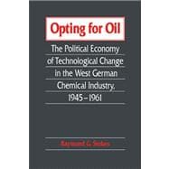 Opting for Oil: The Political Economy of Technological Change in the West German Industry, 1945â€“1961