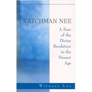Watchman Nee - A Seer of the Divine Revelation in the Present Age