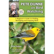 Pete Dunne on Bird Watching A Beginner's Guide to Finding, Identifying and Enjoying Birds