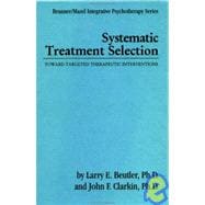 Systematic Treatment Selection: Toward Targeted Therapeutic Interventions