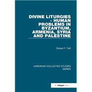 Divine Liturgies - Human Problems in Byzantium, Armenia, Syria and Palestine