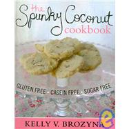 The Spunky Coconut Cookbook: Gluten Free, Casein Free, Sugar Free