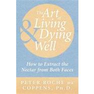 The Art of Living & Dying Well: How to Extract the Nectar from Both Faces