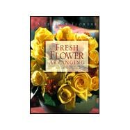 A Year of Flowers: Fresh Flower Arranging : A Seasonal Guide to Selection, Design, and Arrangement