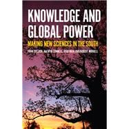 Knowledge and Global Power Making New Sciences in the South