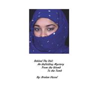 Behind The Veil An Unfolding Mystery from the Womb to the Tomb