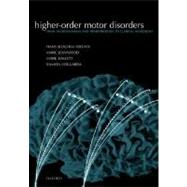 Higher-order Motor Disorders From Neuroanatomy and Neurobiology to Clinical Neurology