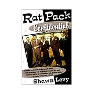 Rat Pack Confidential Frank, Dean, Sammy, Peter, Joey and the Last Great Show Biz Party
